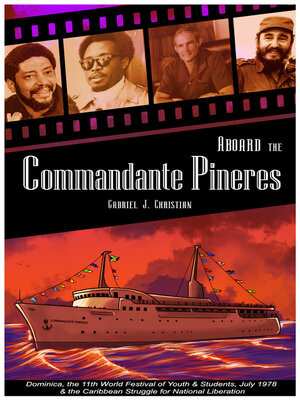 cover image of Aboard the Commandante Pineres: Dominica, the 11th World Festival of Youth & Students, Cuba July 1978, & the Caribbean Struggle for National Liberation